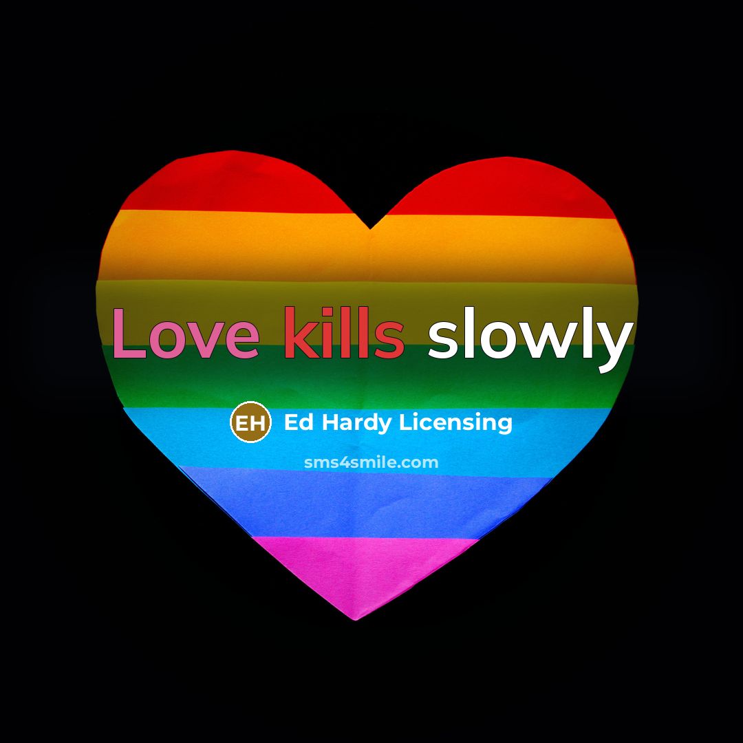 “Love kills slowly” quote by Ed Hardy Licensing