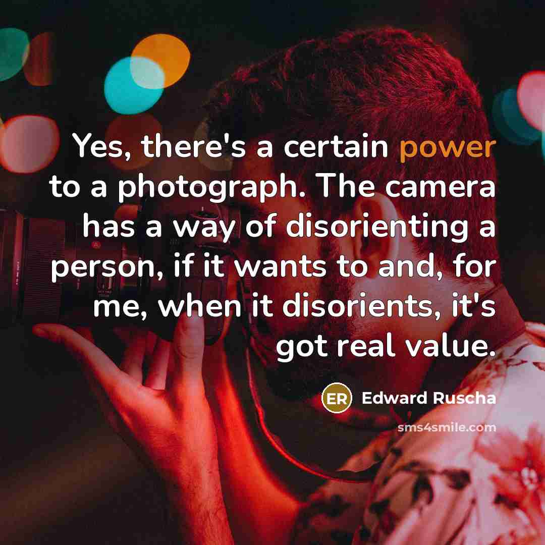 “Yes, there's a certain power to a photograph. The camera…” quote by Edward Ruscha