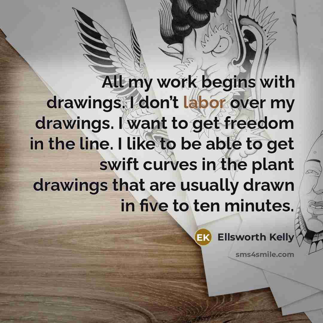 “All my work begins with drawings. I don’t labor over…” quote by Ellsworth Kelly
