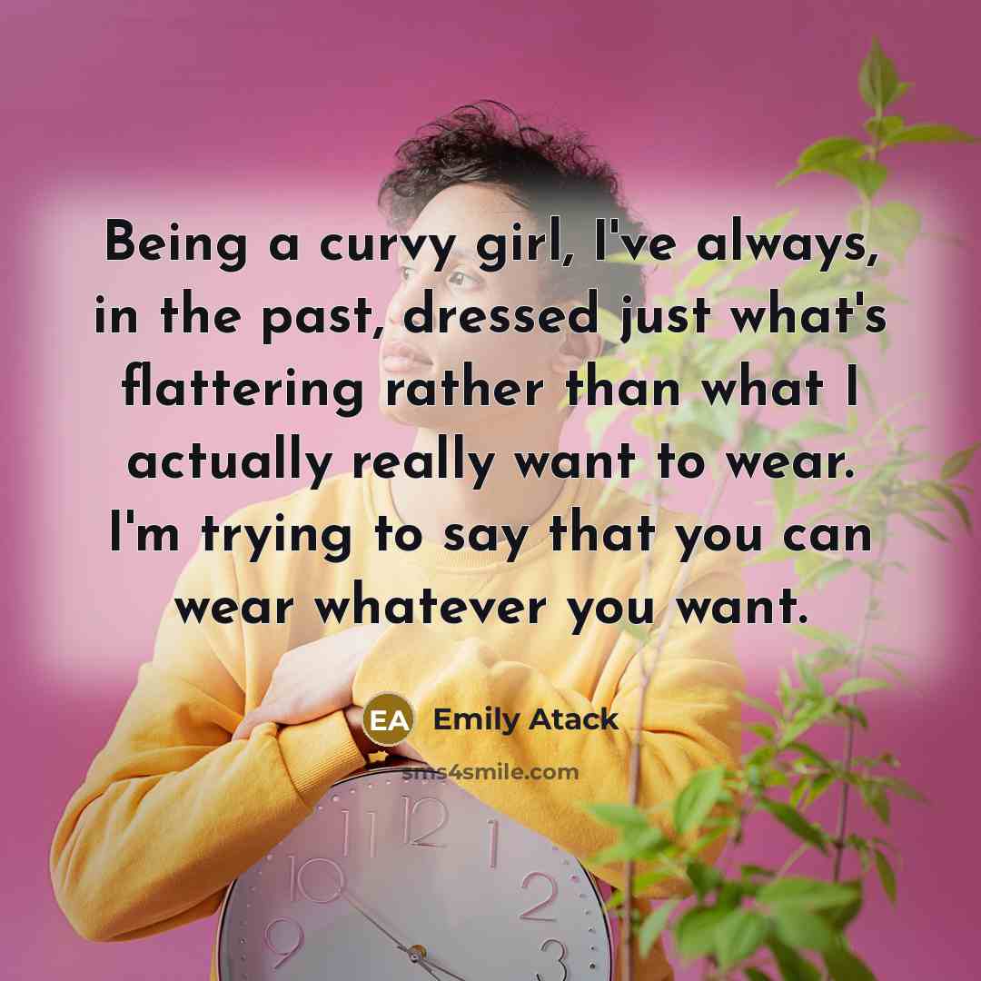 “Being a curvy girl, I've always, in the past, dressed…” quote by Emily Atack