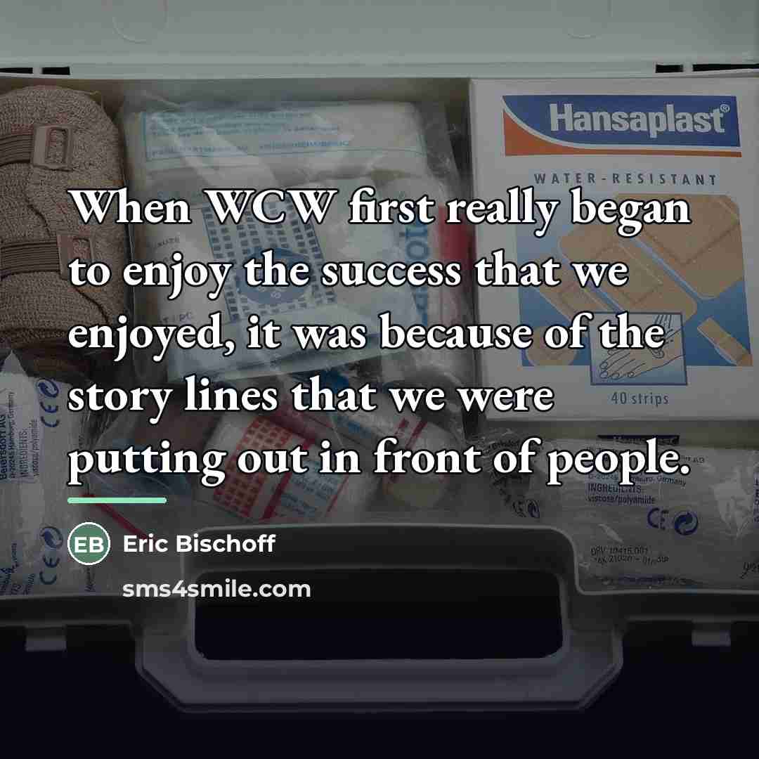 “When WCW first really began to enjoy the success that…” quote by Eric Bischoff