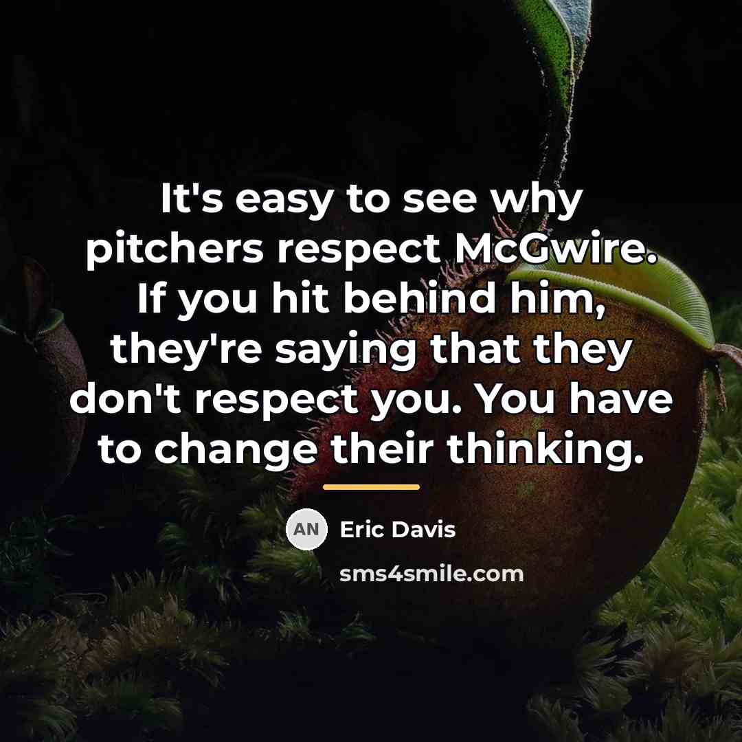 “It's easy to see why pitchers respect McGwire. If you…” quote by Eric Davis