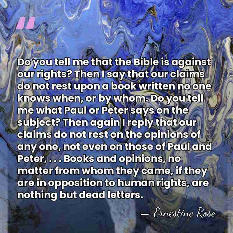 Do you tell me that the Bible is against our rights? Then&hellip; - Ernestine Rose