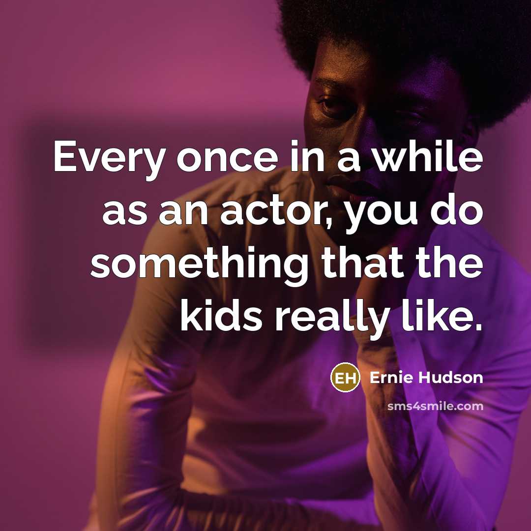 “Every once in a while as an actor, you do…” quote by Ernie Hudson