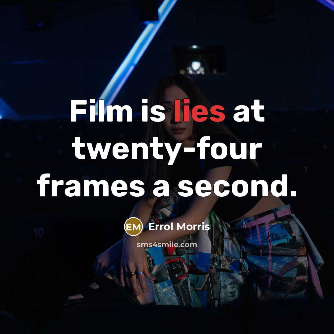 “Film is lies at twenty-four frames a second.…” quote by Errol Morris