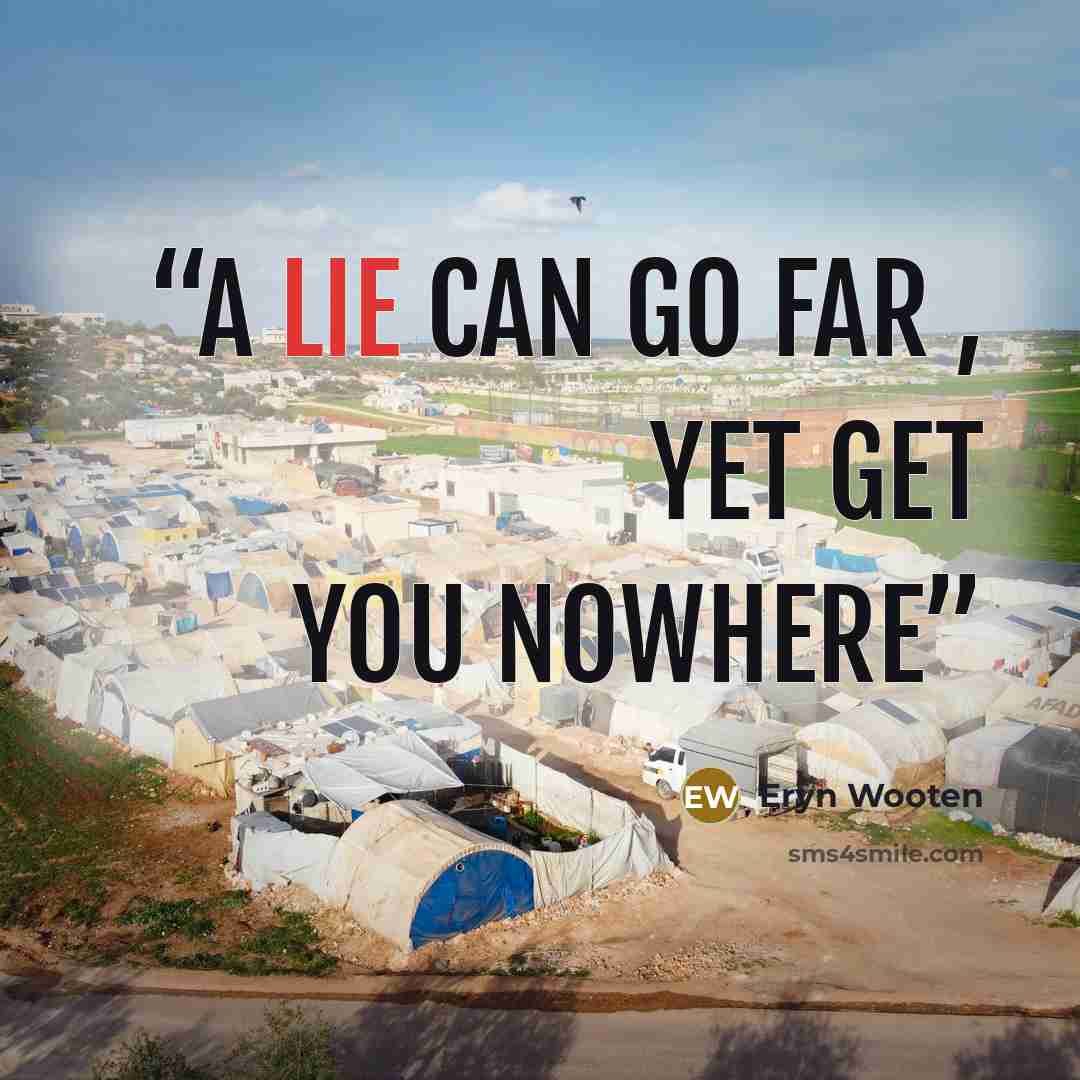 “A Lie can go Far , Yet get you Nowhere” quote by Eryn Wooten