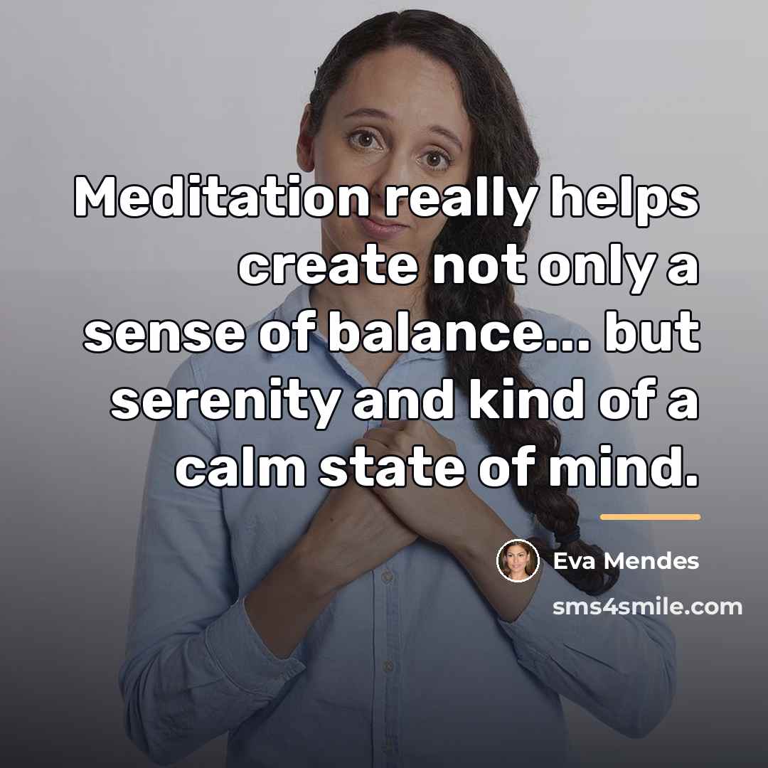 “Meditation really helps create not only a sense of balance...…” quote by Eva Mendes