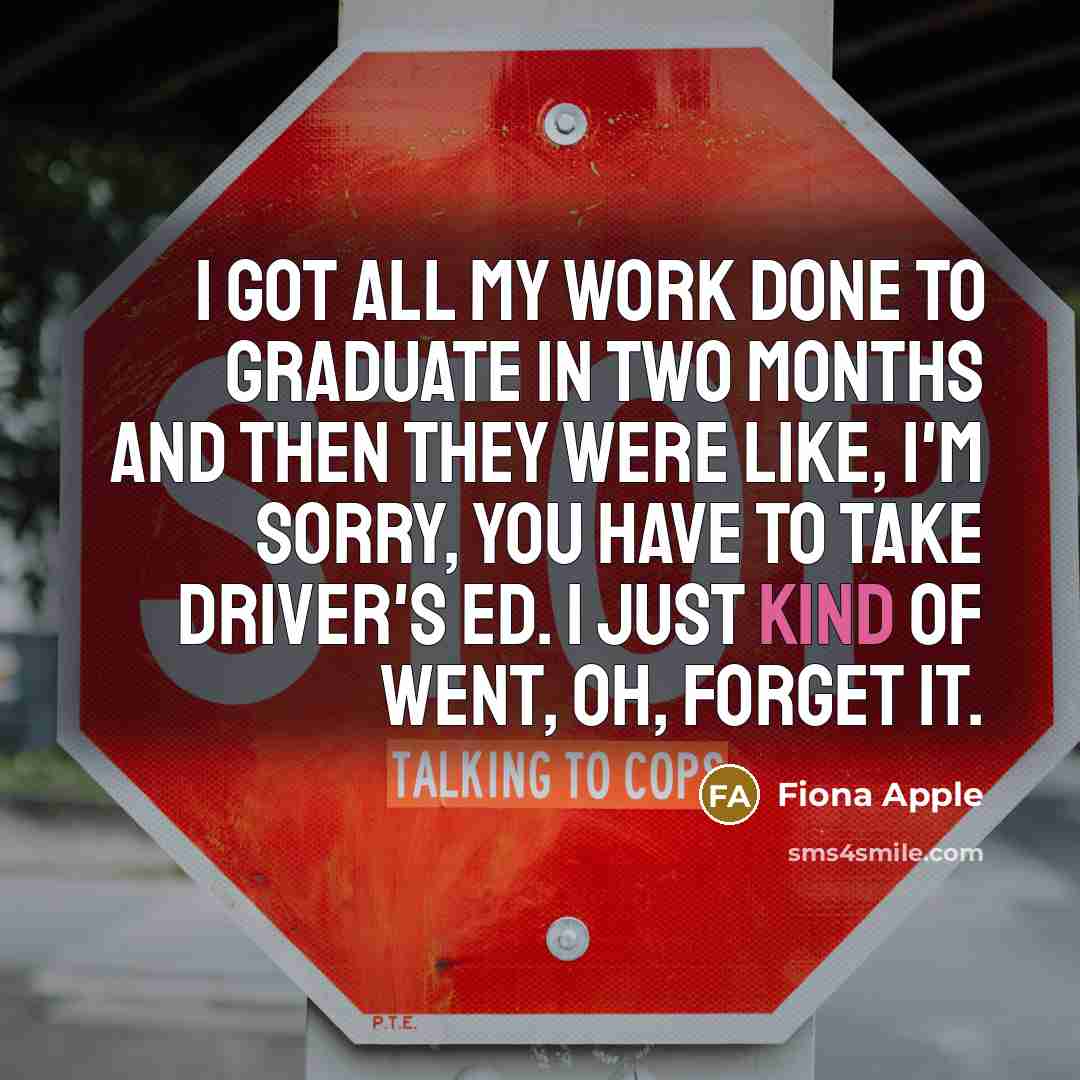 “I got all my work done to graduate in two…” quote by Fiona Apple