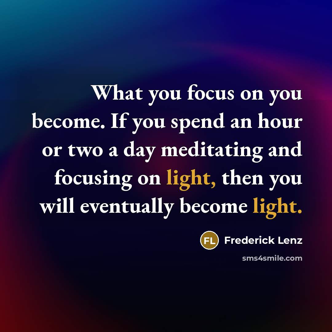 “What you focus on you become. If you spend an…” quote by Frederick Lenz