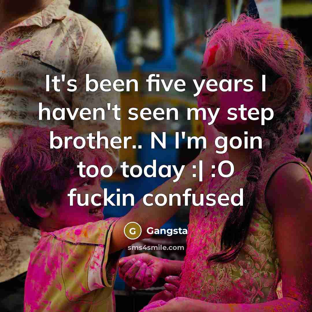 “It's been five years I haven't seen my step brother..…” quote by Gangsta