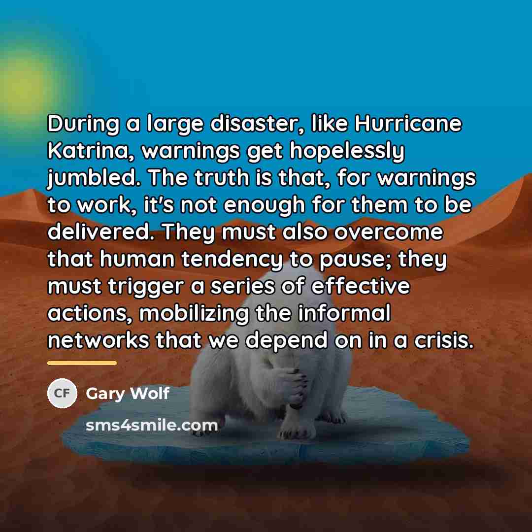 “During a large disaster, like Hurricane Katrina, warnings get hopelessly…” quote by Gary Wolf