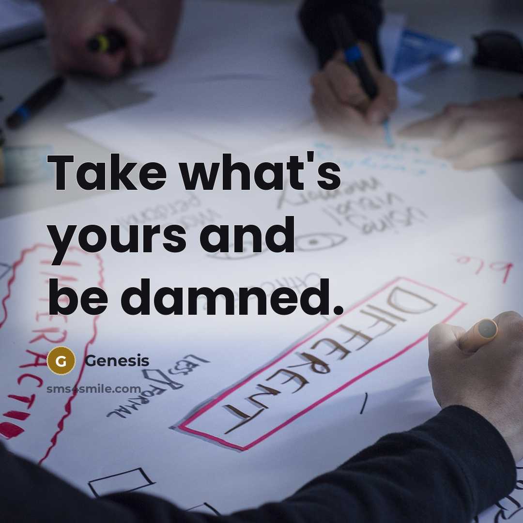 “Take what's yours and be damned.” quote by Genesis