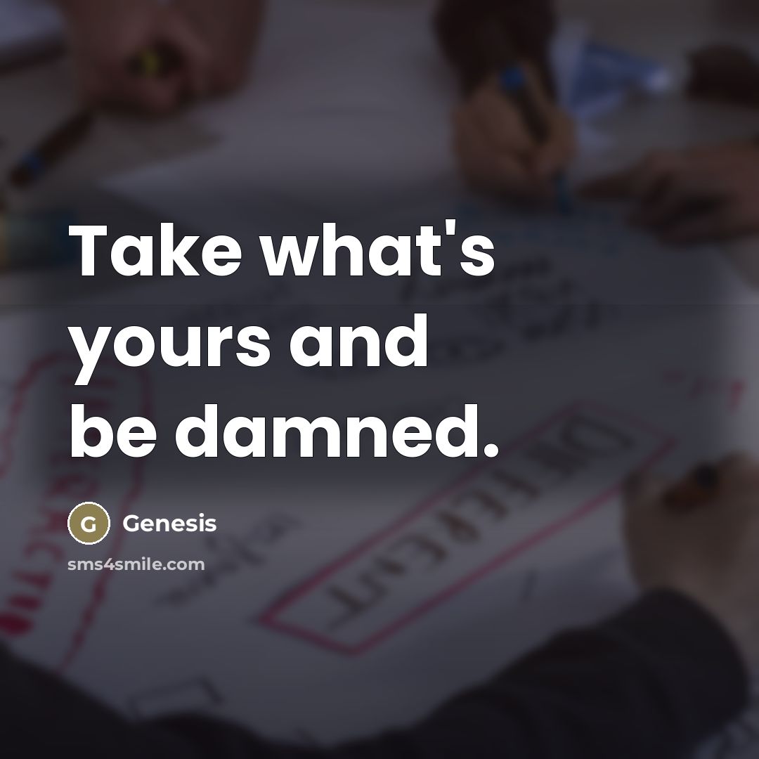 “Take what's yours and be damned.…” quote by Genesis