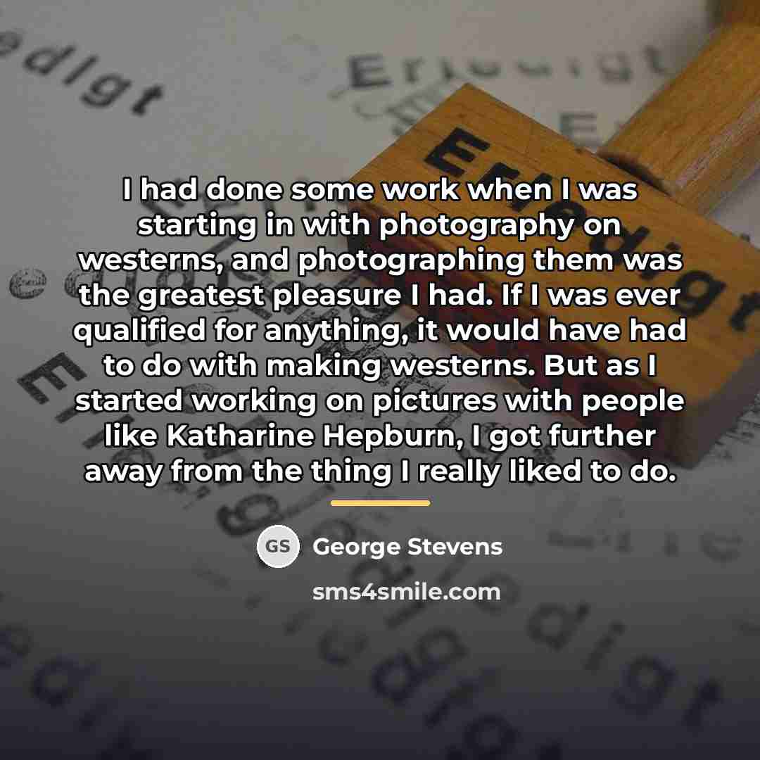 “I had done some work when I was starting in…” quote by George Stevens