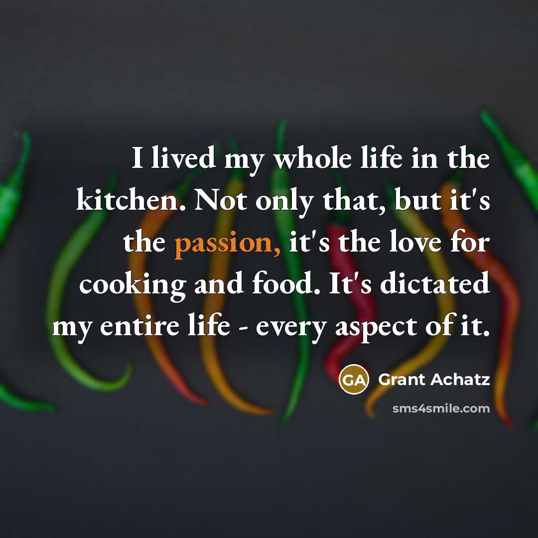 “I lived my whole life in the kitchen. Not only…” quote by Grant Achatz