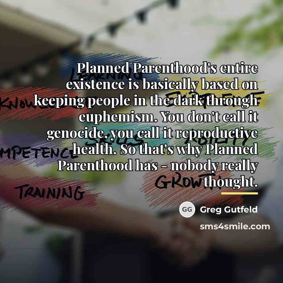 “Planned Parenthood's entire existence is basically based on keeping people…” quote by Greg Gutfeld