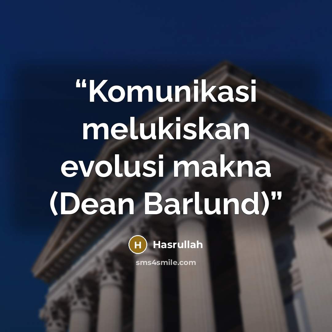 “Komunikasi melukiskan evolusi makna (Dean Barlund)” quote by Hasrullah