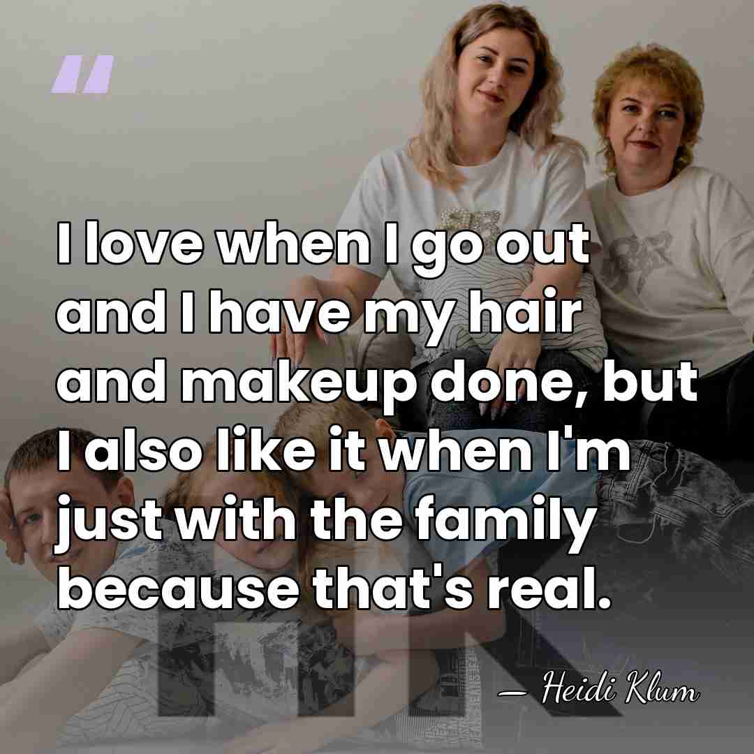 I love when I go out and I have my hair and&hellip; - Heidi Klum