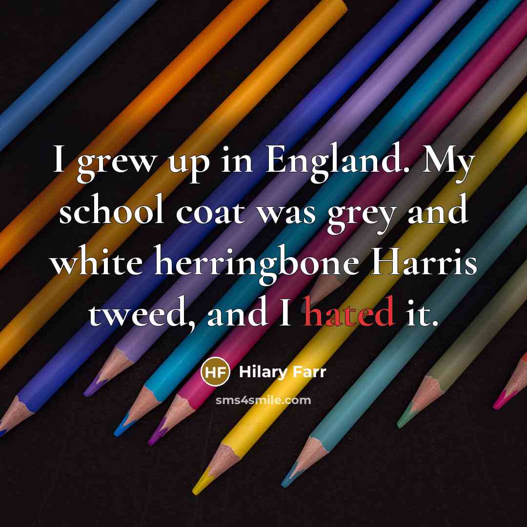 “I grew up in England. My school coat was grey…” quote by Hilary Farr