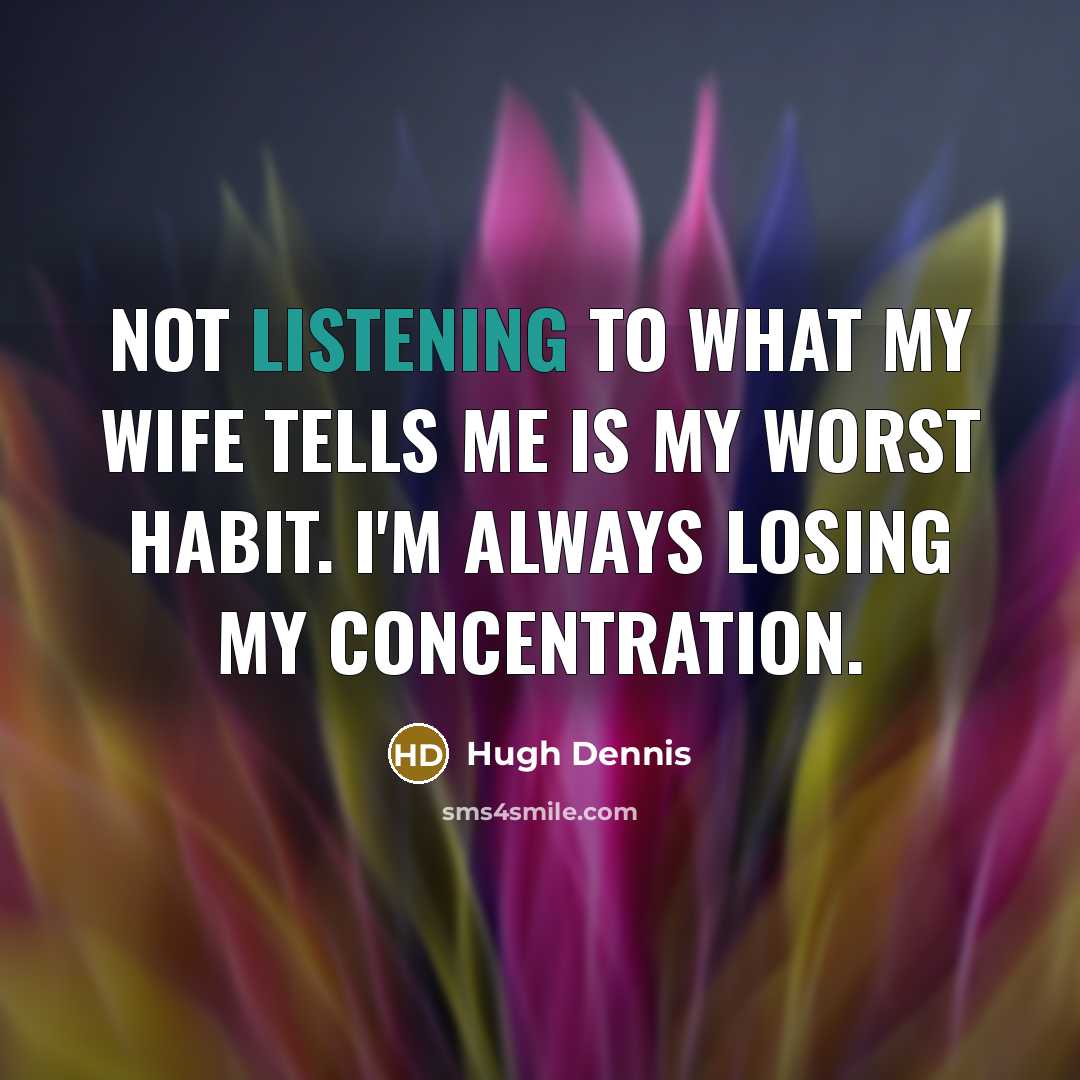 “Not listening to what my wife tells me is my…” quote by Hugh Dennis