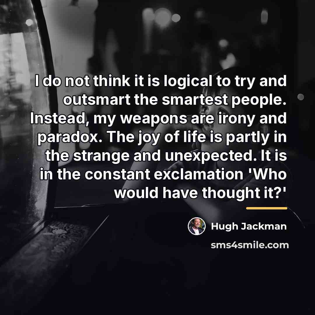 “I do not think it is logical to try and…” quote by Hugh Jackman
