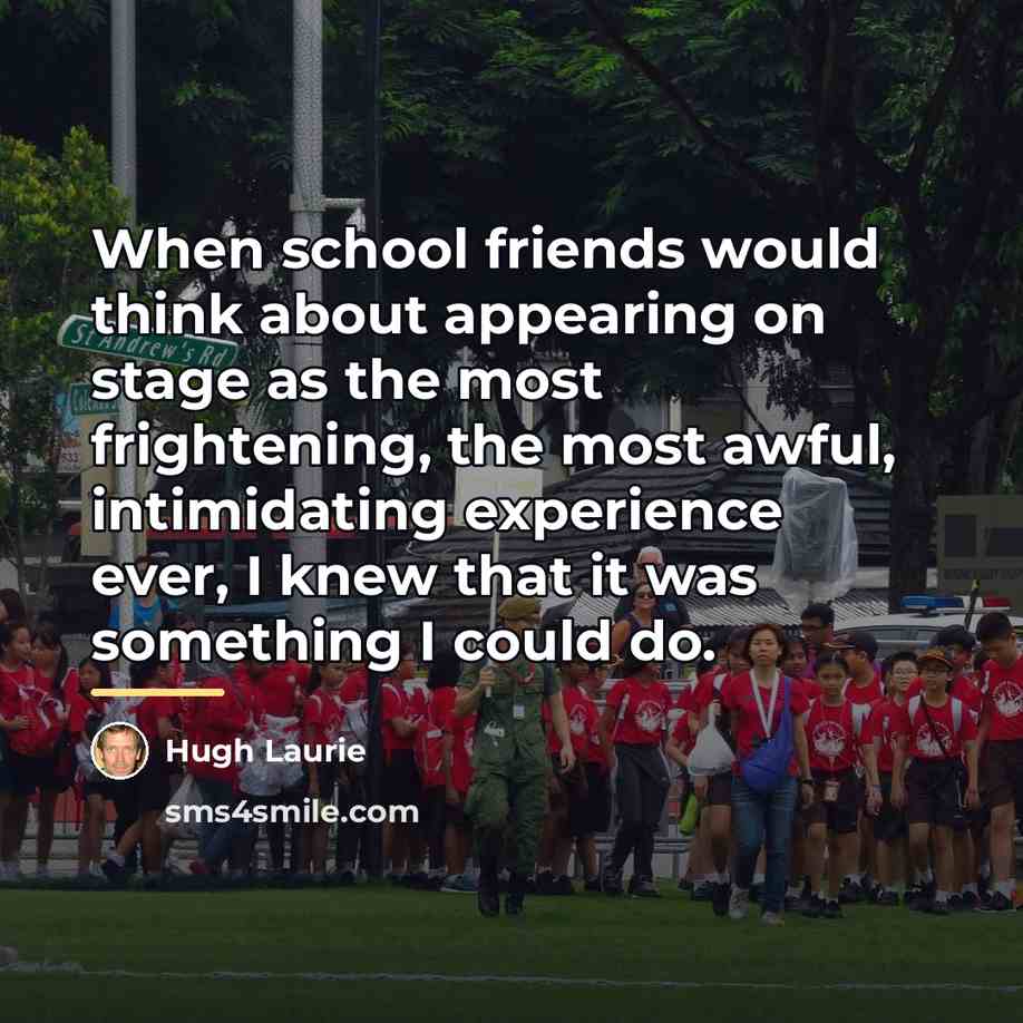 “When school friends would think about appearing on stage as…” quote by Hugh Laurie