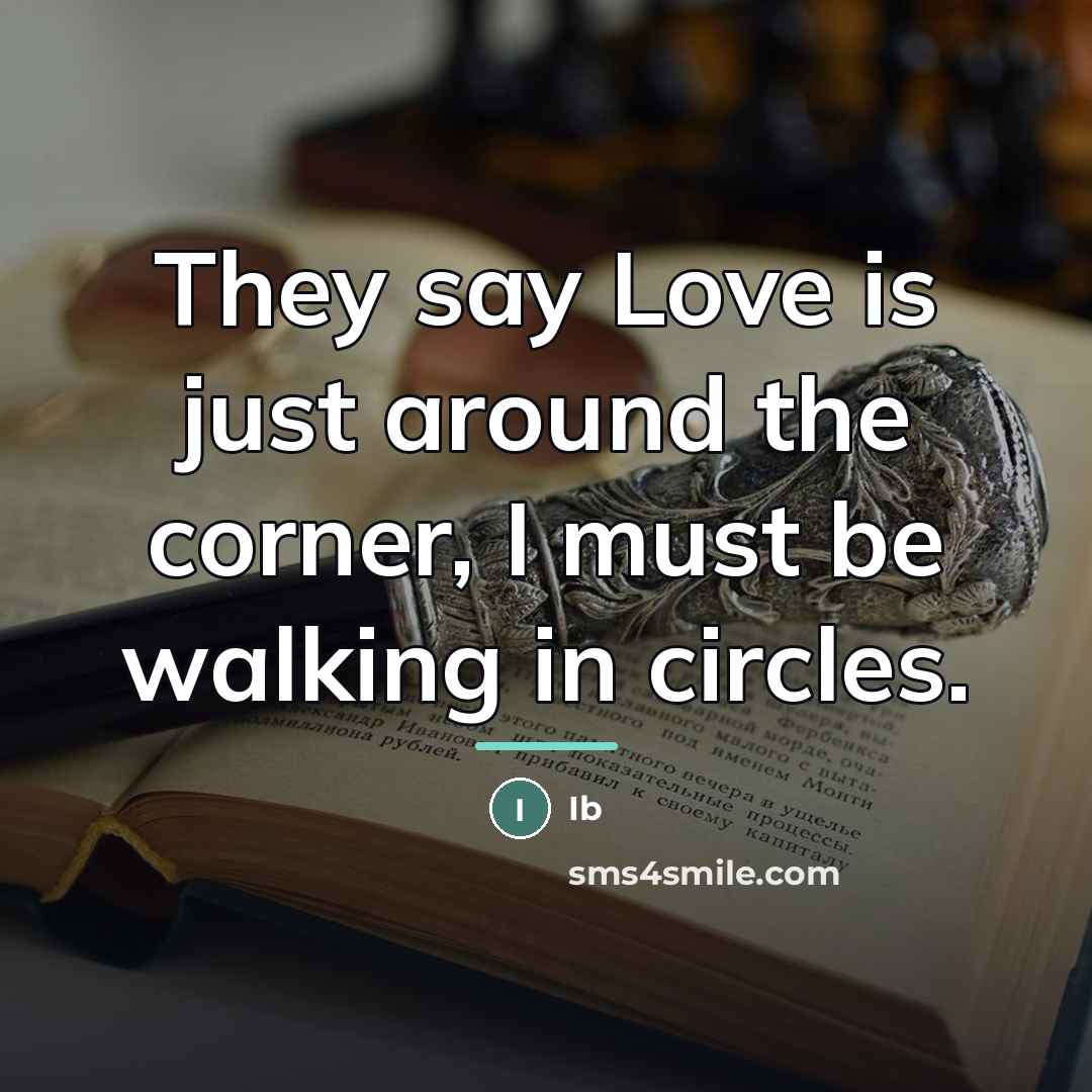 “They say Love is just around the corner, I must…” quote by Ib