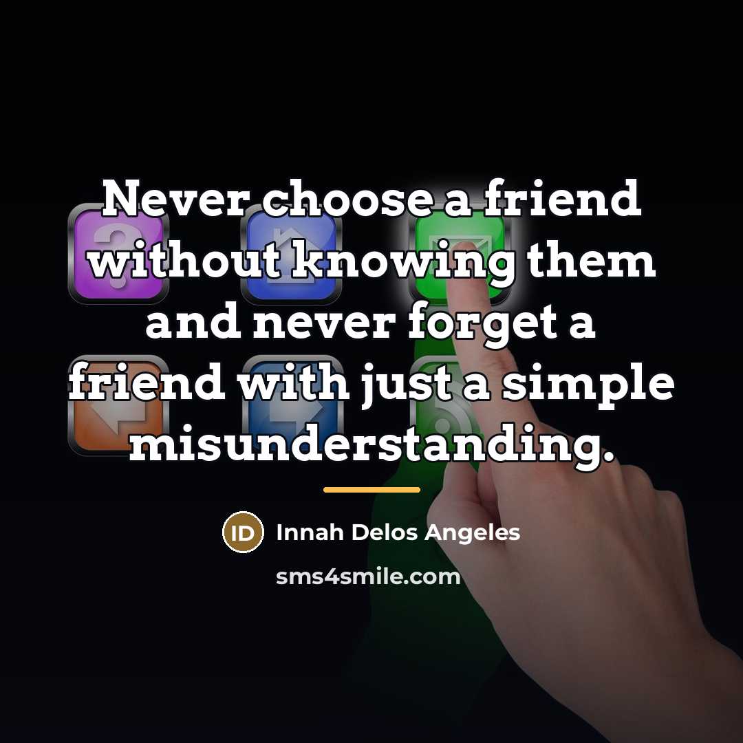 “Never choose a friend without knowing them and never forget…” quote by Innah Delos Angeles