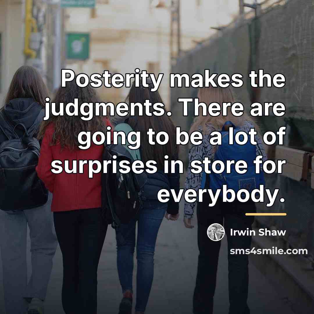 “Posterity makes the judgments. There are going to be a…” quote by Irwin Shaw