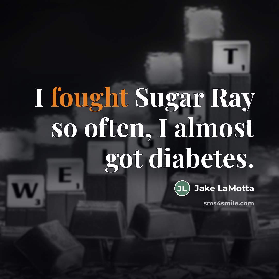 “I fought Sugar Ray so often, I almost got diabetes.…” quote by Jake LaMotta
