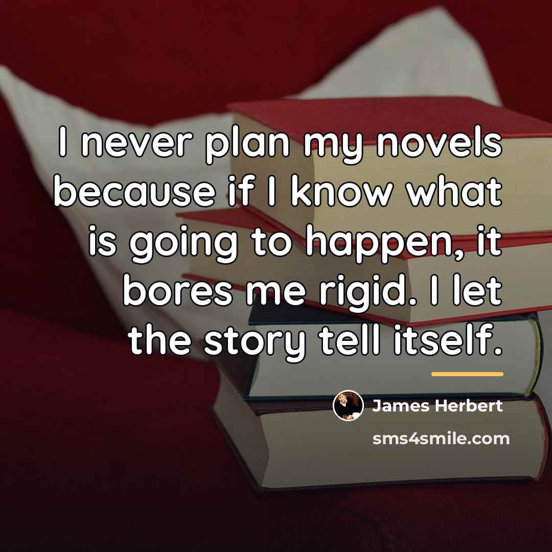 “I never plan my novels because if I know what…” quote by James Herbert
