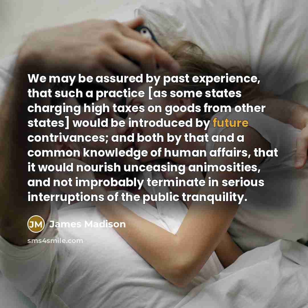 “We may be assured by past experience, that such a…” quote by James Madison
