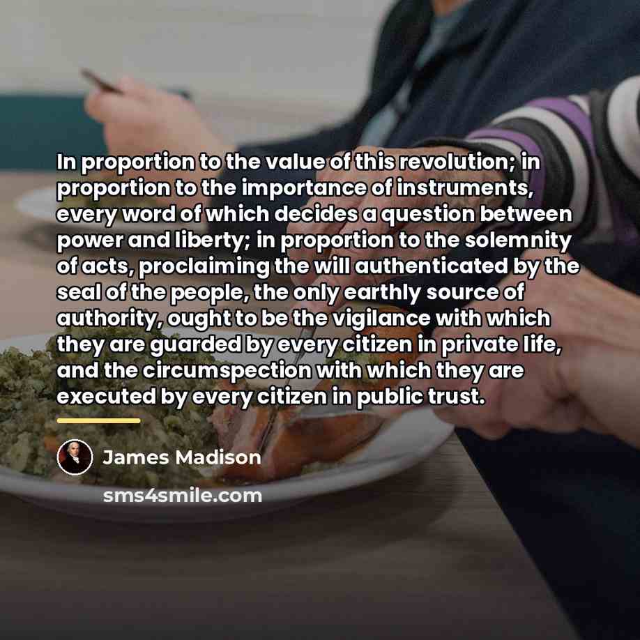 “In proportion to the value of this revolution; in proportion…” quote by James Madison