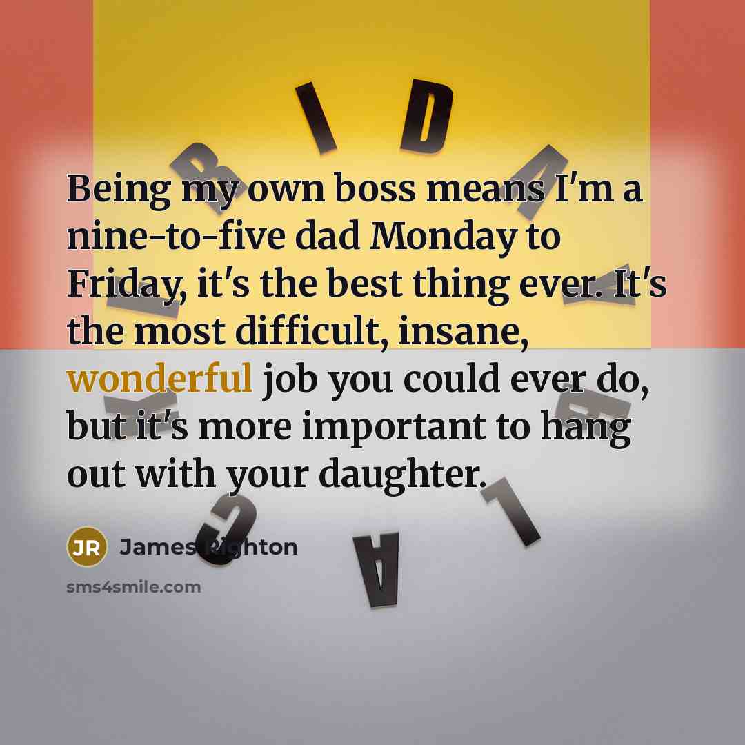 “Being my own boss means I'm a nine-to-five dad Monday…” quote by James Righton