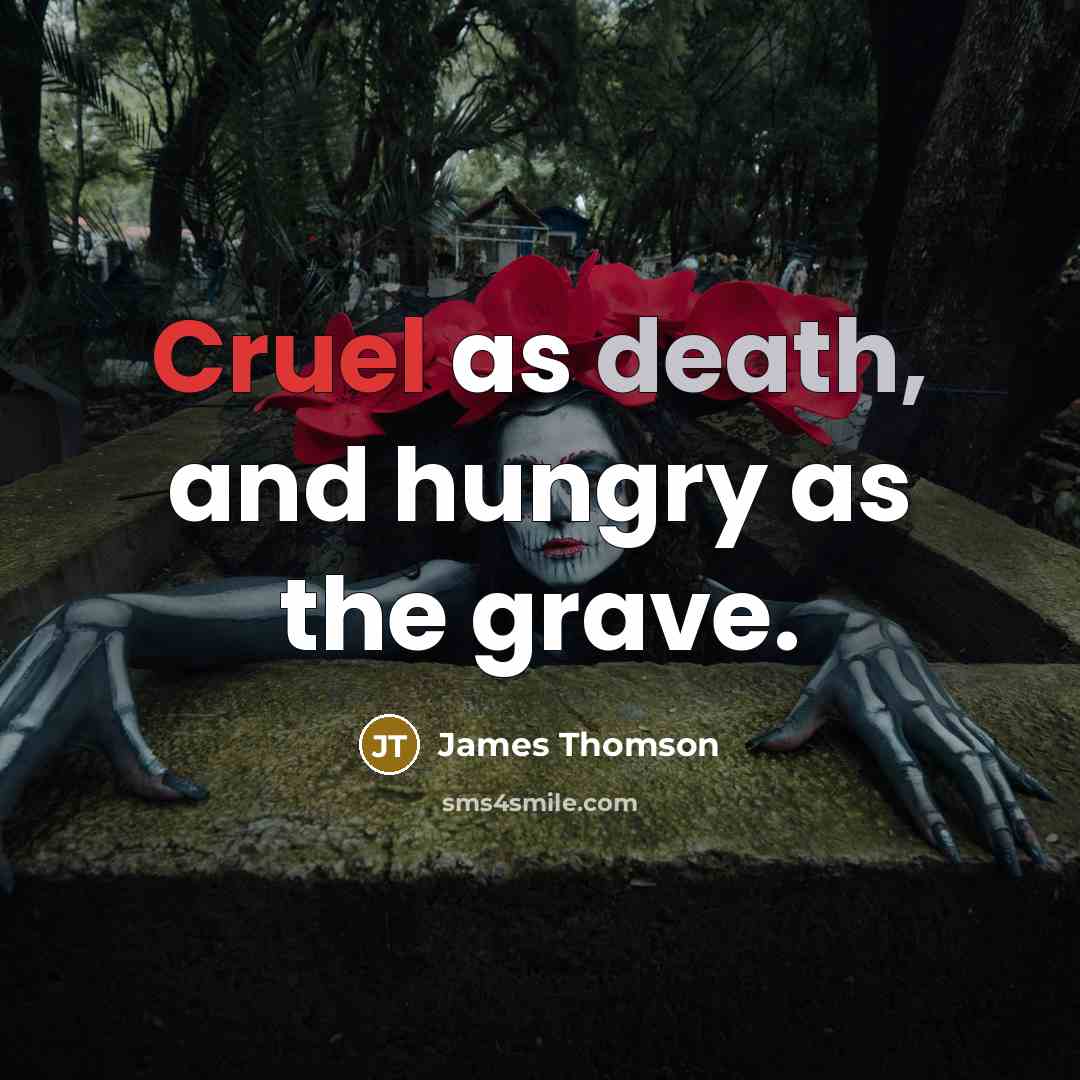 “Cruel as death, and hungry as the grave.…” quote by James Thomson