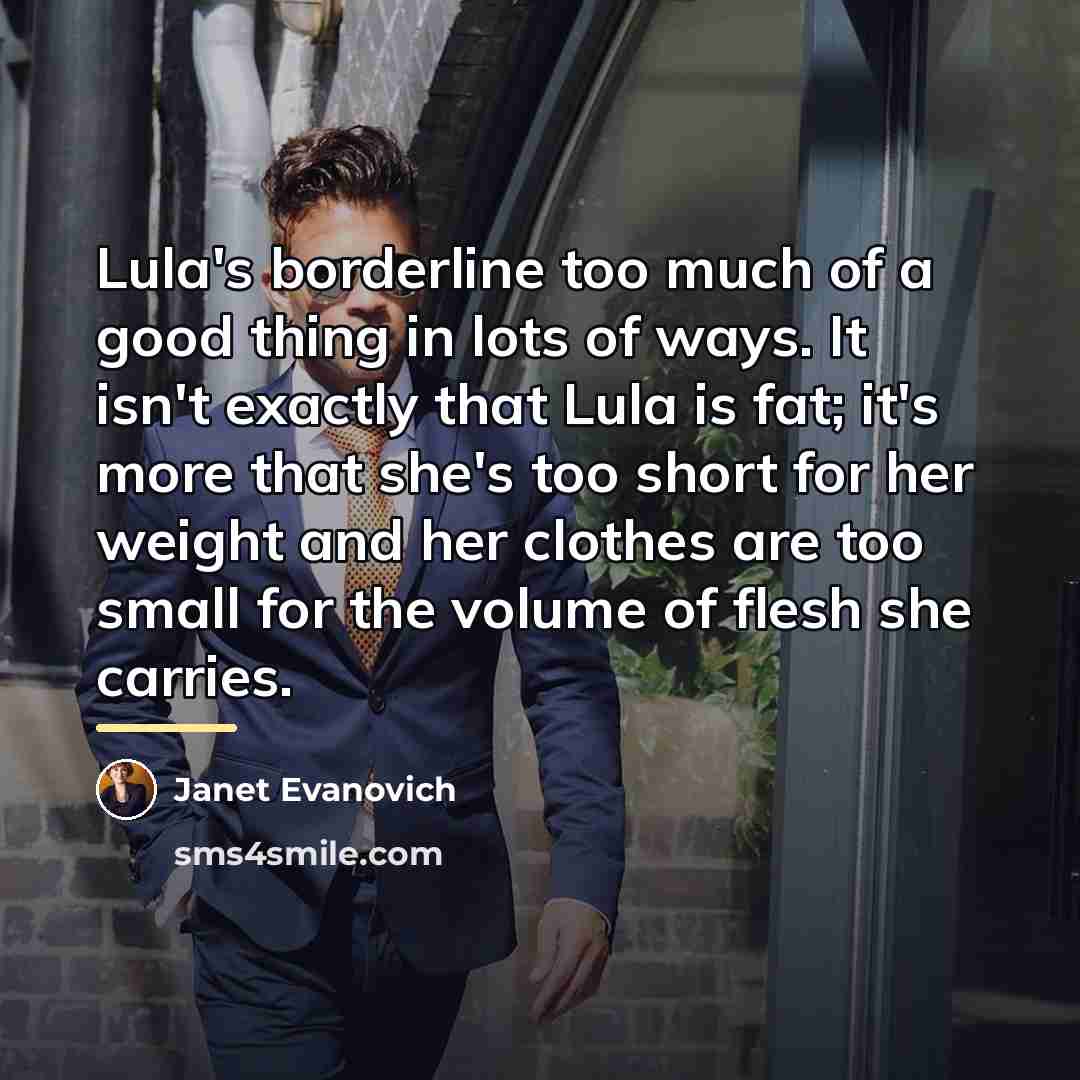 “Lula's borderline too much of a good thing in lots…” quote by Janet Evanovich