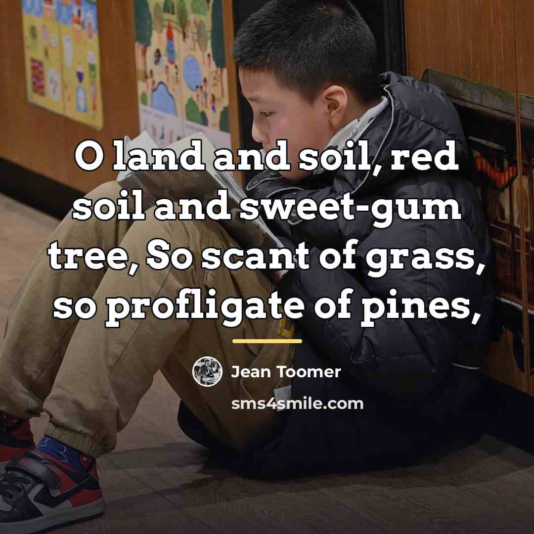 “O land and soil, red soil and sweet-gum tree, So…” quote by Jean Toomer
