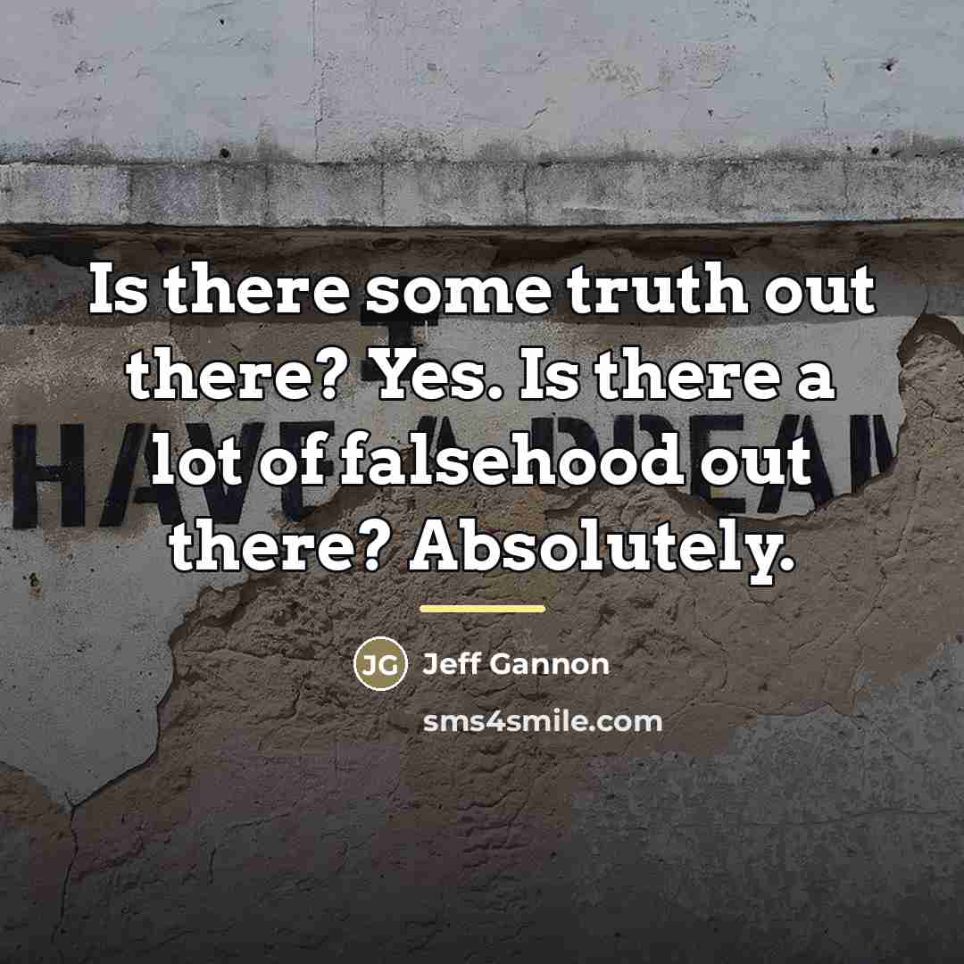 “Is there some truth out there? Yes. Is there a…” quote by Jeff Gannon