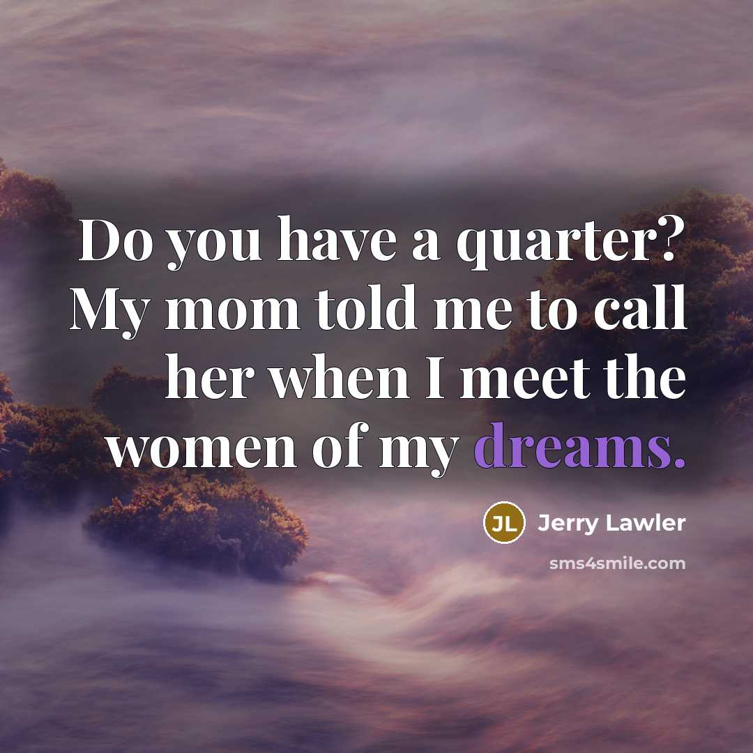 “Do you have a quarter? My mom told me to…” quote by Jerry Lawler