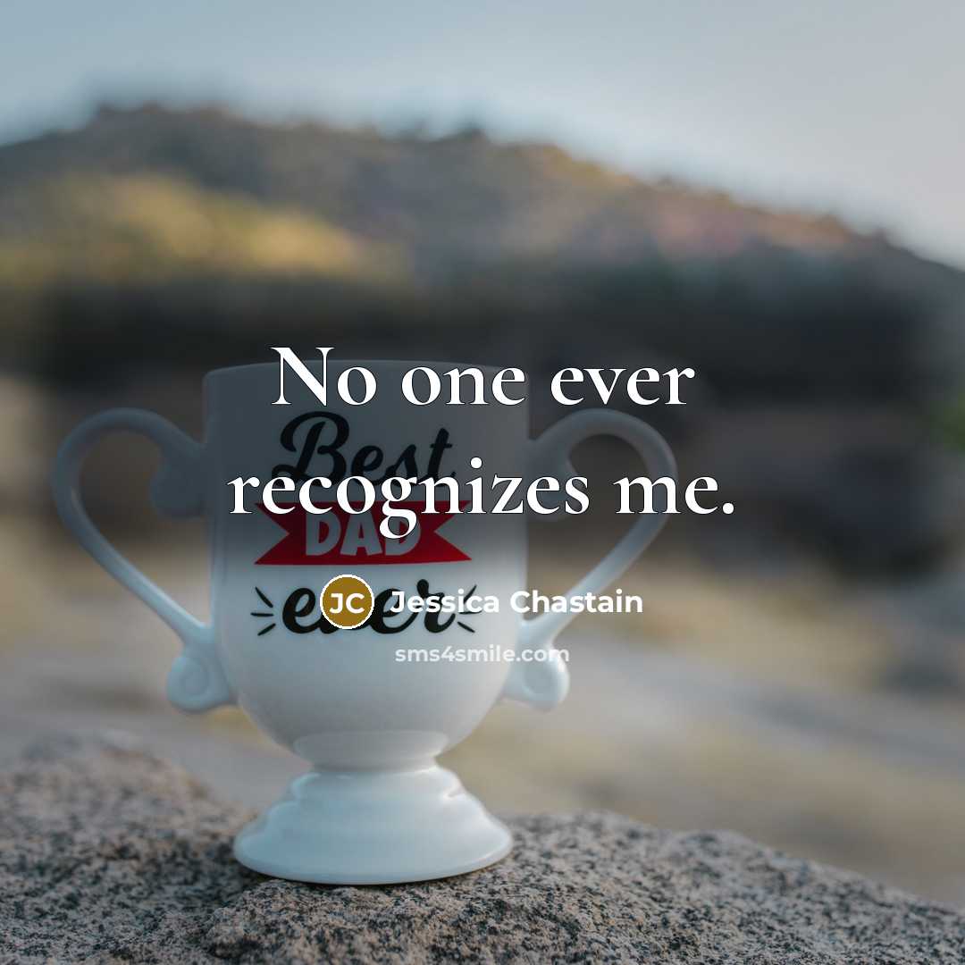“No one ever recognizes me.…” quote by Jessica Chastain