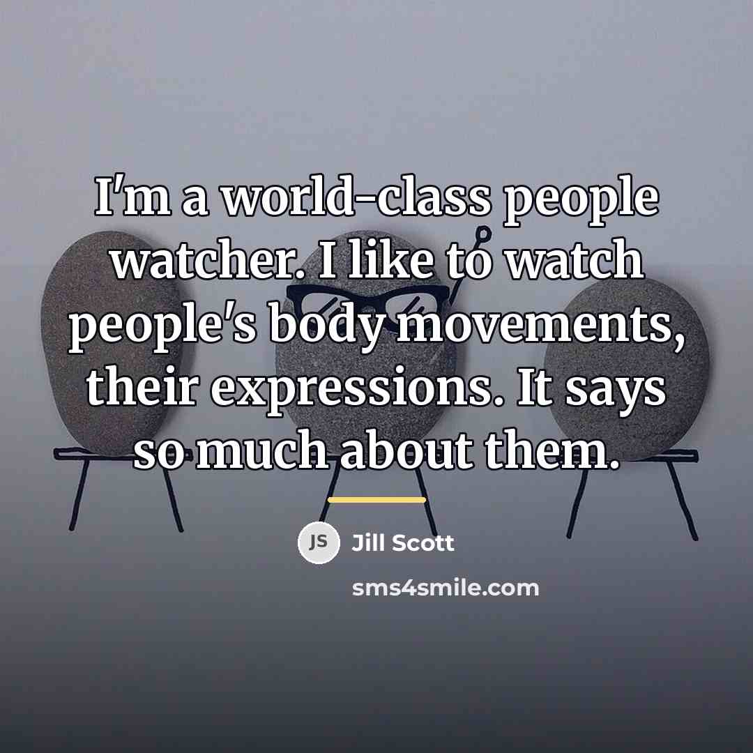 “I'm a world-class people watcher. I like to watch people's…” quote by Jill Scott