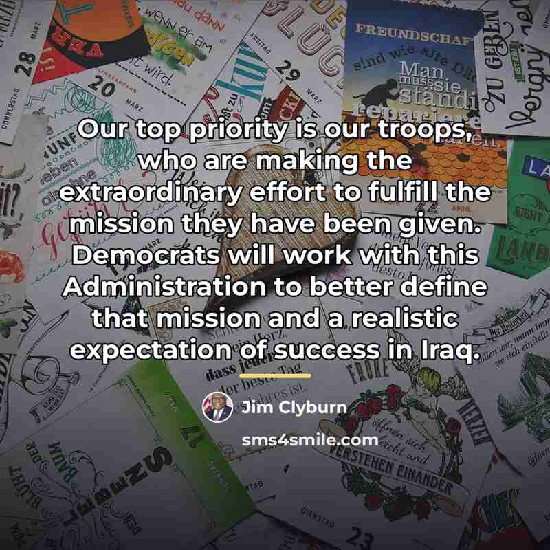 “Our top priority is our troops, who are making the…” quote by Jim Clyburn