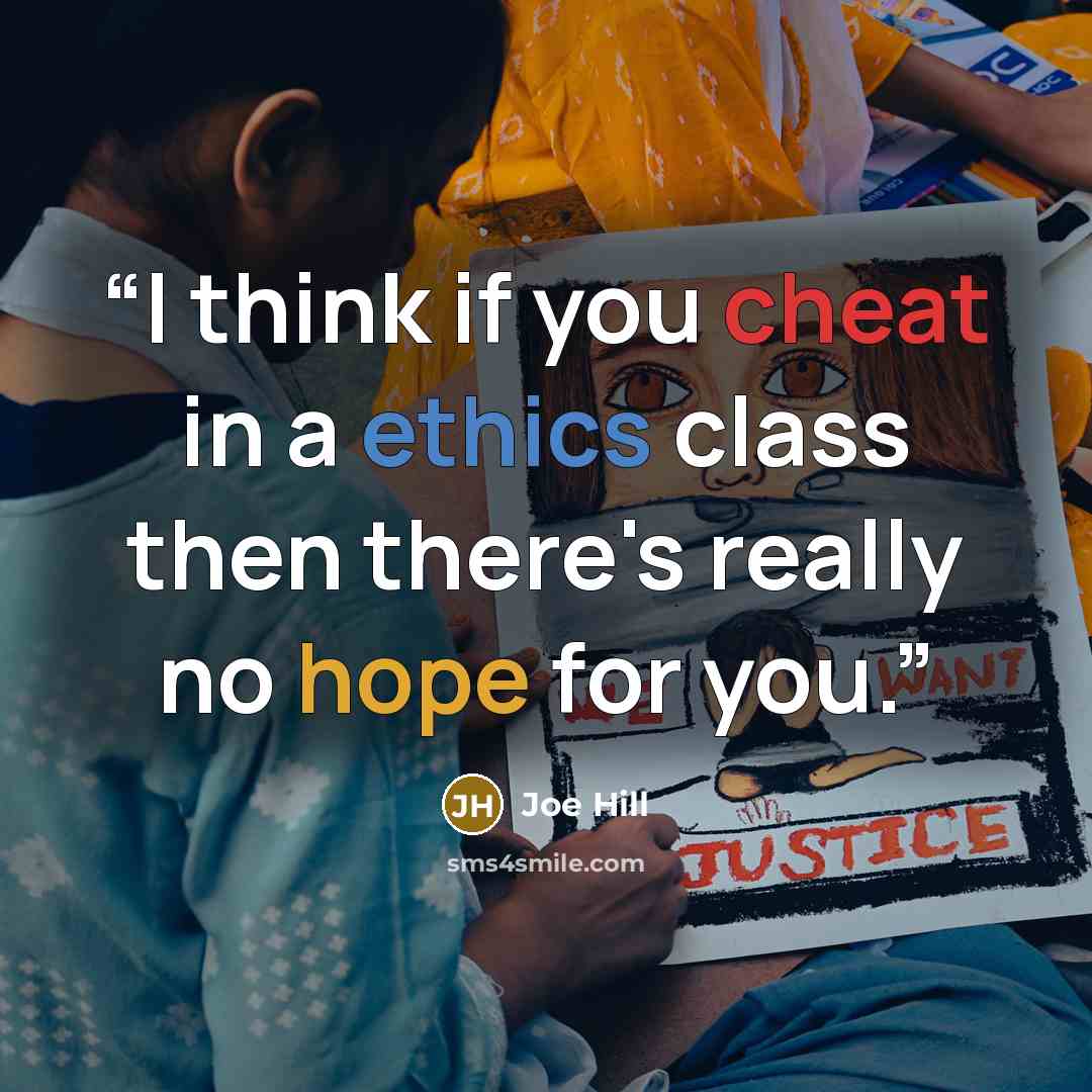 “I think if you cheat in a ethics class then there's really no hope for you.” quote by Joe Hill
