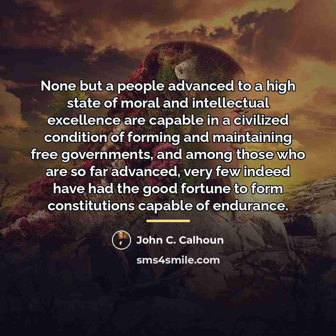 “None but a people advanced to a high state of…” quote by John C. Calhoun