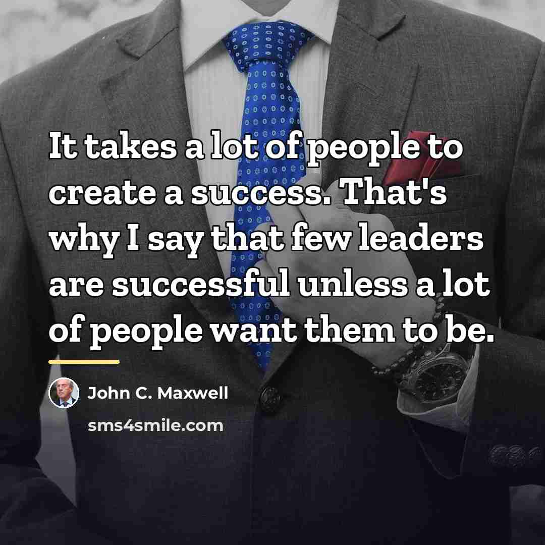 “It takes a lot of people to create a success.…” quote by John C. Maxwell