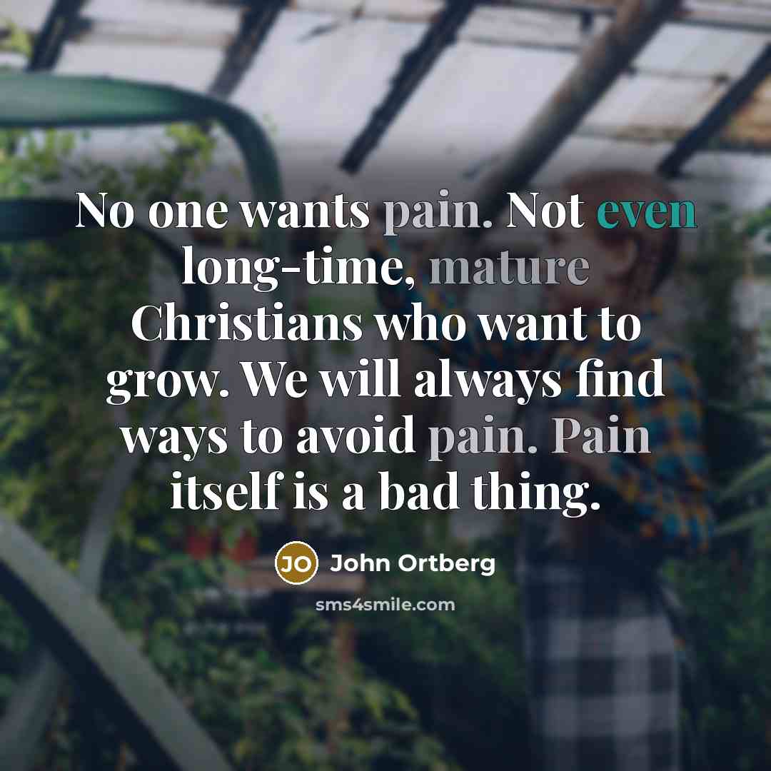 “No one wants pain. Not even long-time, mature Christians who…” quote by John Ortberg