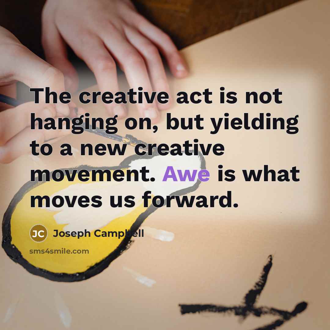 “The creative act is not hanging on, but yielding to…” quote by Joseph Campbell