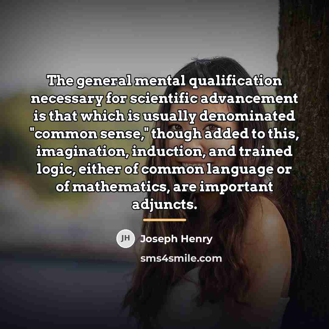 “The general mental qualification necessary for scientific advancement is that…” quote by Joseph Henry