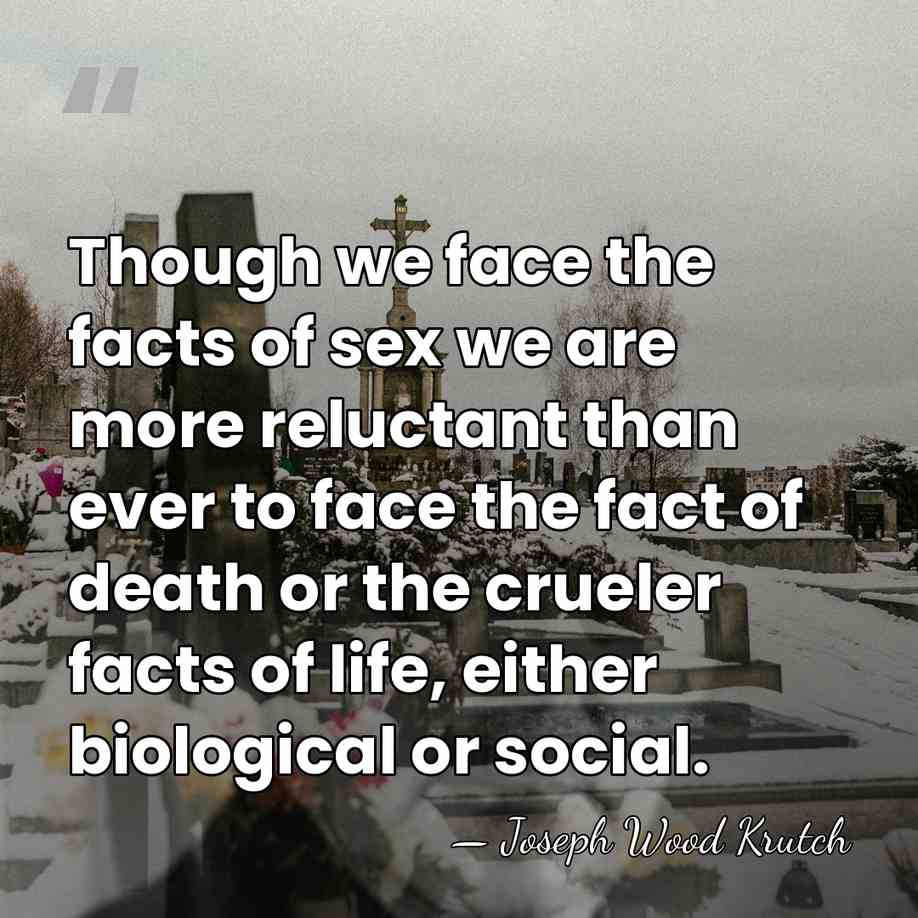Though we face the facts of sex we are more reluctant than&hellip; - Joseph Wood Krutch