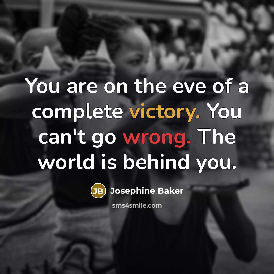 “You are on the eve of a complete victory. You…” quote by Josephine Baker
